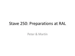 Stave 250: Preparations at RAL