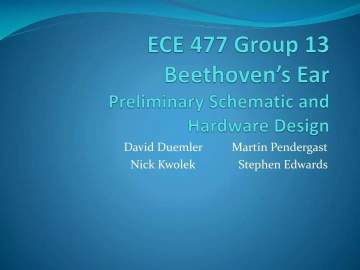 ece 477 group 13 beethoven s ear preliminary schematic and hardware design