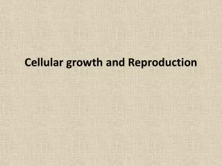 Cellular growth and Reproduction