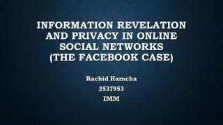 Information Revelation and Privacy in Online Social Networks (The Facebook case)