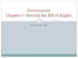 Government Chapter 7- Beyond the Bill of Rights