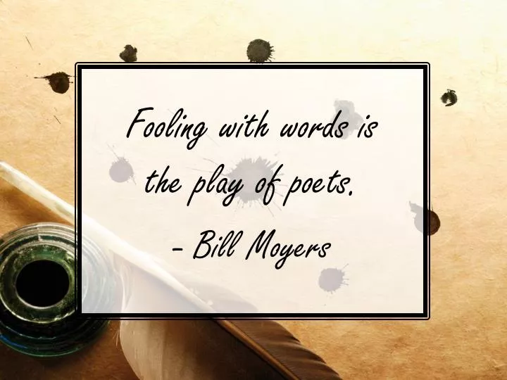 fooling with words is the play of poets bill moyers