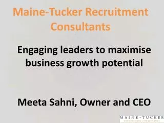 Engaging leaders to maximise business growth potential Meeta Sahni, Owner and CEO