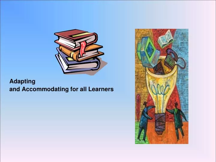 adapting and accommodating for all learners