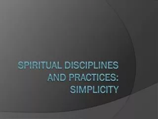 Spiritual Disciplines and Practices: simplicity