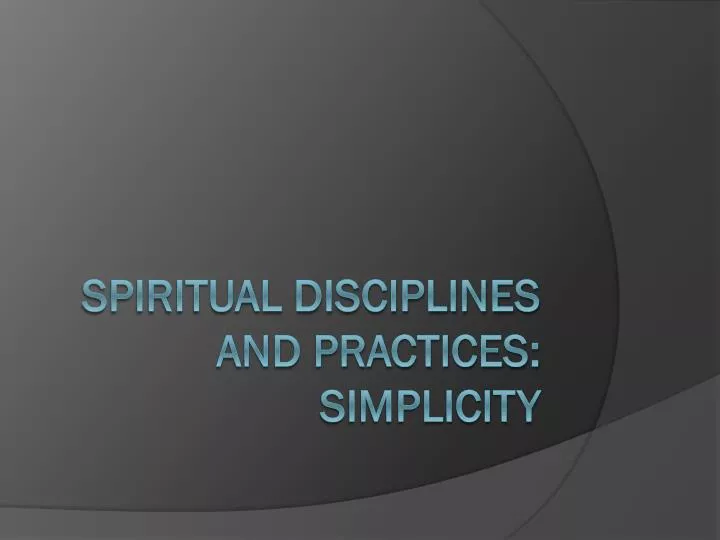spiritual disciplines and practices simplicity