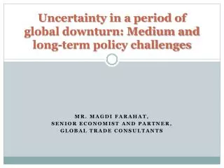Uncertainty in a period of global downturn: Medium and long-term policy challenges