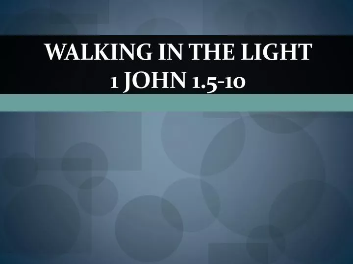 walking in the light 1 john 1 5 10