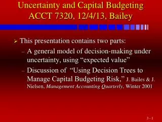 Uncertainty and Capital Budgeting ACCT 7320 , 12/4/13, Bailey