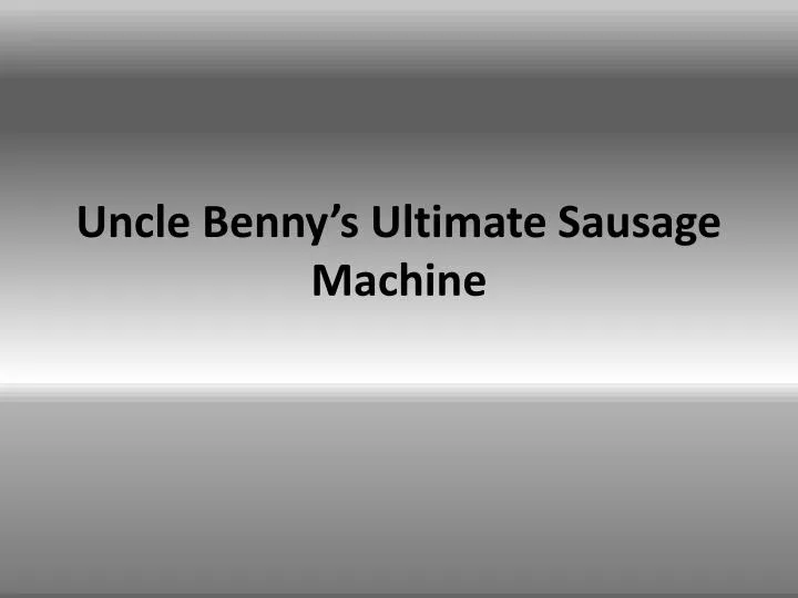 uncle benny s ultimate sausage machine