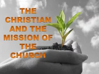 THE CHRISTIAN AND THE MISSION OF THE CHURCH