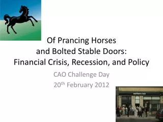 Of Prancing Horses and Bolted Stable Doors: Financial Crisis, Recession, and Policy