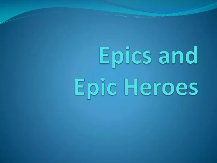epics and epic heroes