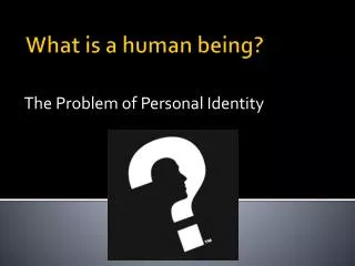 What is a human being?