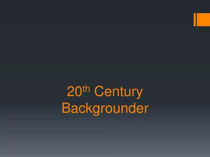 20 th century backgrounder