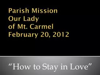 Parish Mission Our Lady of Mt. Carmel February 20, 2012