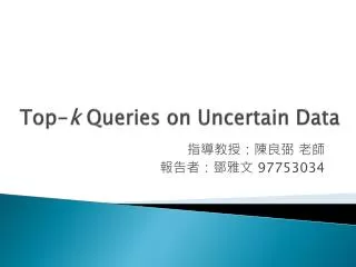 Top- k Queries on Uncertain Data