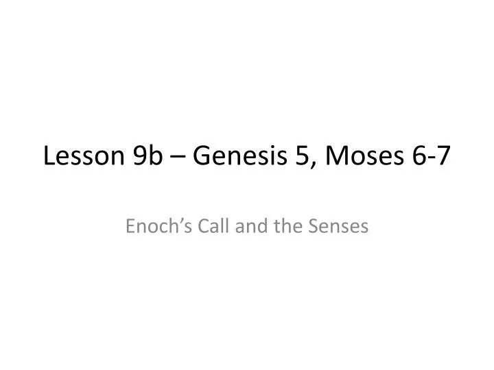 lesson 9b genesis 5 moses 6 7