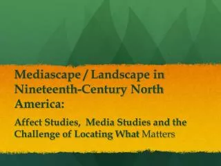 Mediascape / Landscape in Nineteenth -Century North America :