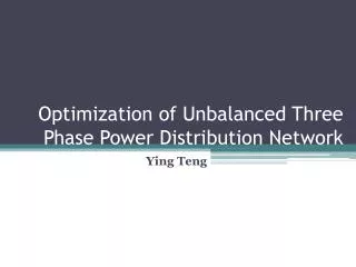 Optimization of Unbalanced Three Phase Power Distribution Network