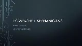 PowerShell Shenanigans