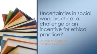 Uncertainties in social work practice: a challenge or an incentive for ethical practice?