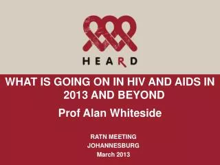 WHAT IS GOING ON IN HIV AND AIDS IN 2013 AND BEYOND