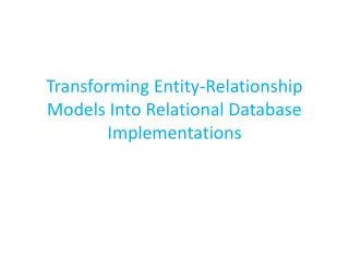 Transforming Entity-Relationship Models Into Relational Database Implementations