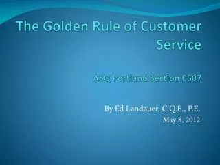The Golden Rule of Customer Service ASQ Portland Section 0607