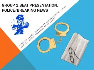Group 1 Beat Presentation: Police/Breaking News