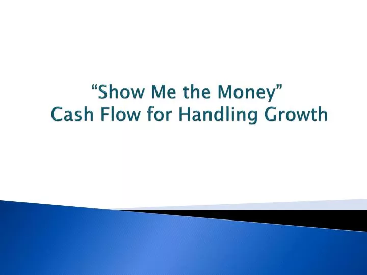 show me the money cash flow for handling growth