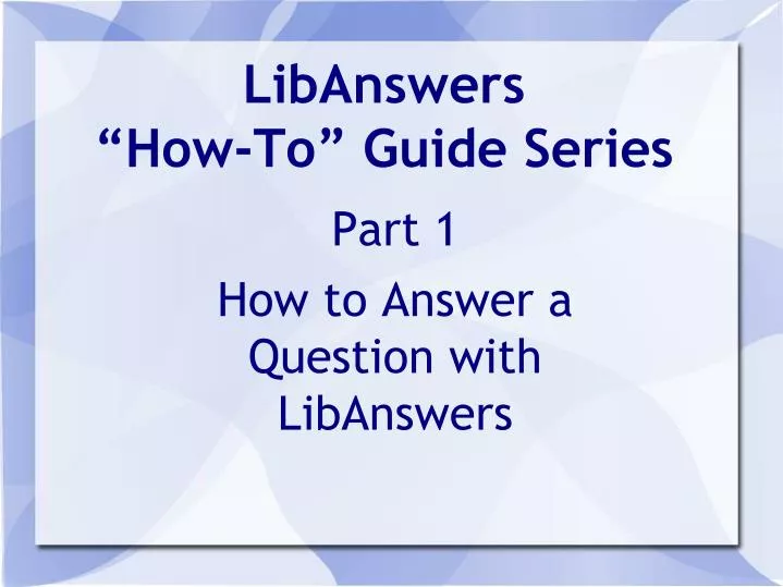 part 1 how to answer a question with libanswers