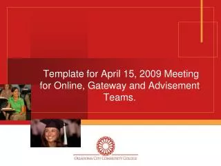 Template for April 15, 2009 Meeting for Online, Gateway and Advisement Teams.