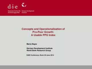 Concepts and Operationalisation of Pro-Poor Growth: A Usable PPG Index