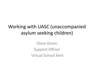 Working with UASC (unaccompanied asylum seeking children)
