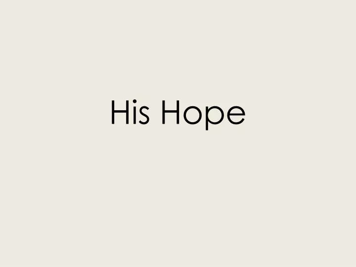 his hope