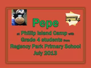 Pepe at Phillip Island Camp with Grade 4 students from Regency Park Primary School July 2013