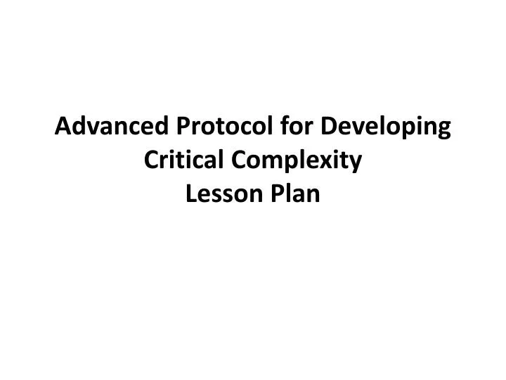 advanced protocol for developing critical complexity lesson plan
