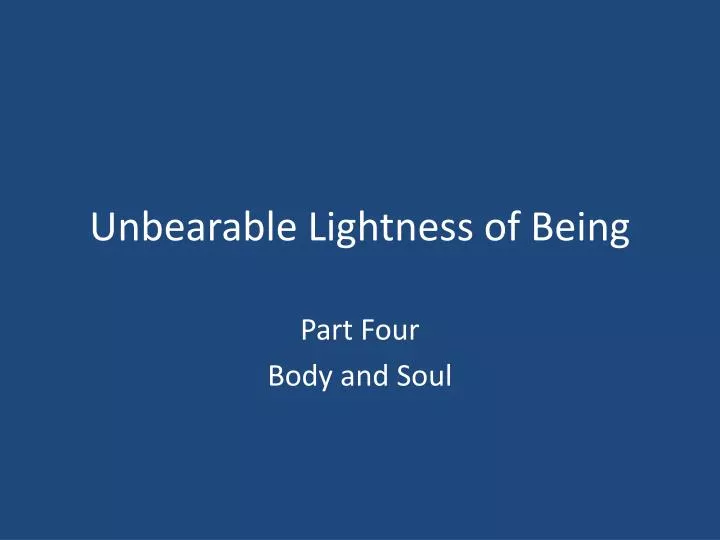 unbearable lightness of being