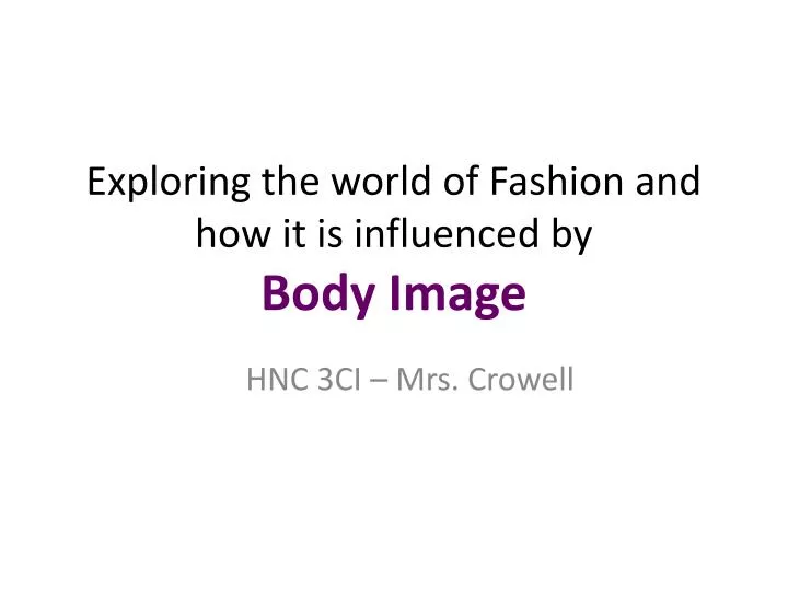 exploring the world of fashion and how it is influenced by body image