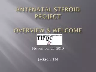 Antenatal Steroid Project Overview &amp; Welcome