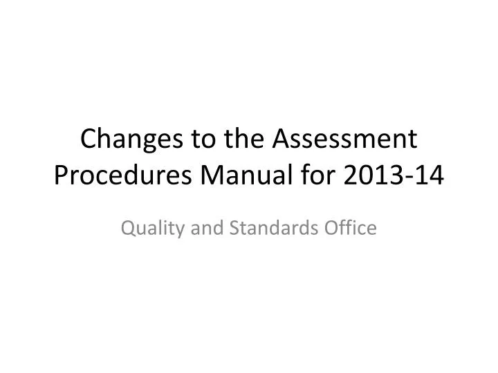changes to the assessment procedures manual for 2013 14