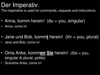 Der Imperativ. The imperative is used for commands, requests and instructions.