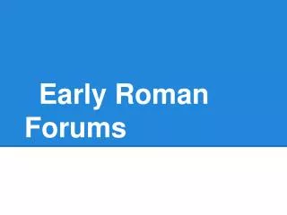 Early Roman Forums