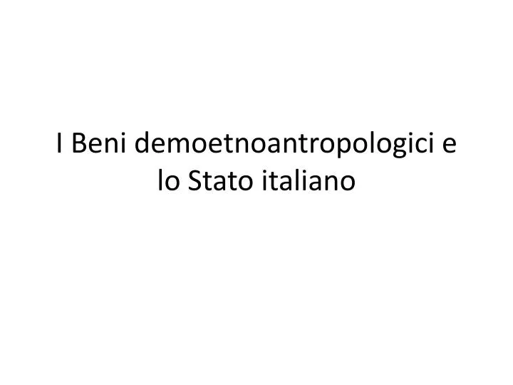 i beni demoetnoantropologici e lo stato italiano