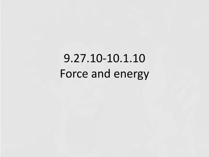 9 27 10 10 1 10 force and energy
