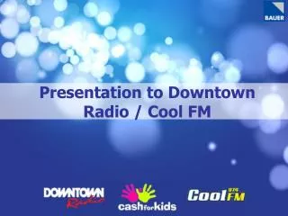 Presentation to Downtown Radio / Cool FM