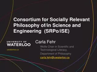 Consortium for Socially Relevant Philosophy of/in Science and Engineering ( SRPo / iSE )