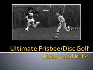 Ultimate Frisbee/Disc Golf History and Rules