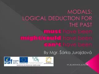 MODALS: LOGICAL DEDUCTION FOR THE PAST must have been might/could have been can‘t have been